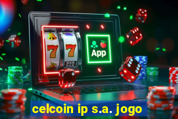 celcoin ip s.a. jogo